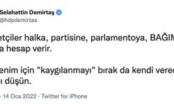 Demirtaş'tan Erdoğan'a : Sen benim için 'kaygılanmayı' bırak da kendi vereceğin hesabı düşün