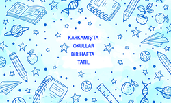 Karkamış'ta tüm okullar 1 hafta tatil edildi